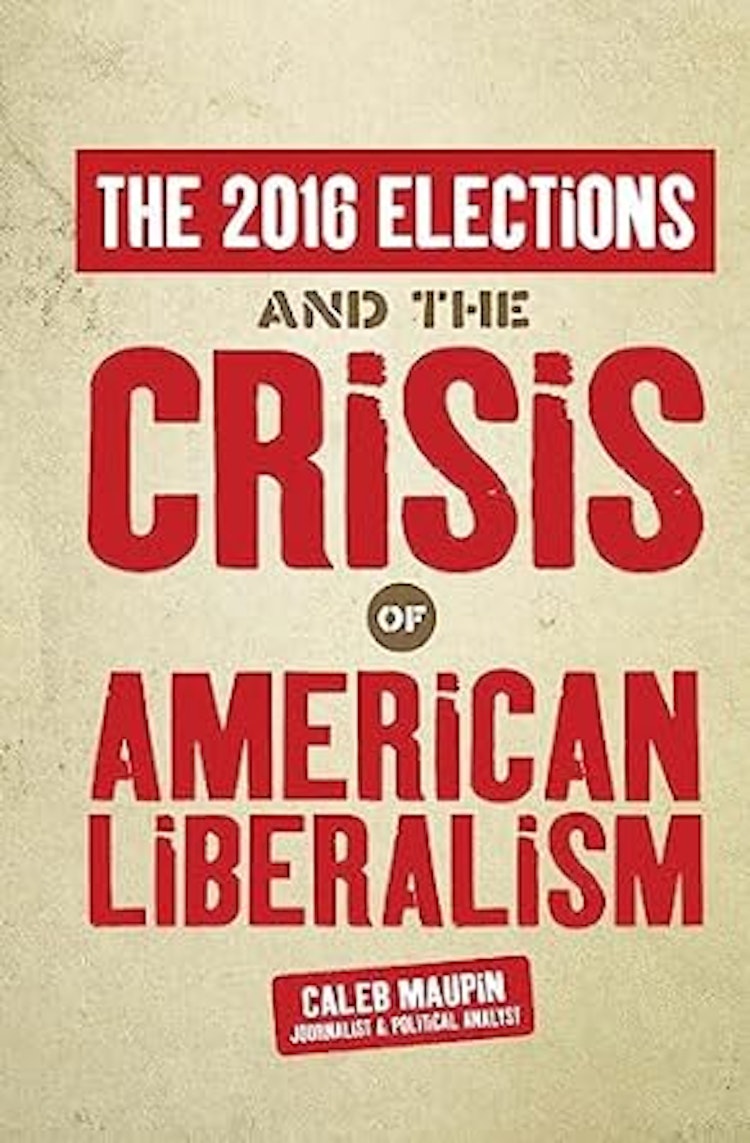 The 2016 Elections & The Crisis of American Liberalism